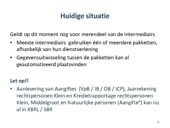 Huidige situatie Geldt op dit moment nog voor merendeel van de intermediairs • Meeste