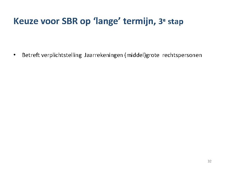 Keuze voor SBR op ‘lange’ termijn, 3 e stap • Betreft verplichtstelling Jaarrekeningen (middel)grote