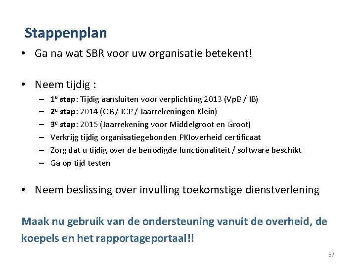 Stappenplan • Ga na wat SBR voor uw organisatie betekent! • Neem tijdig :