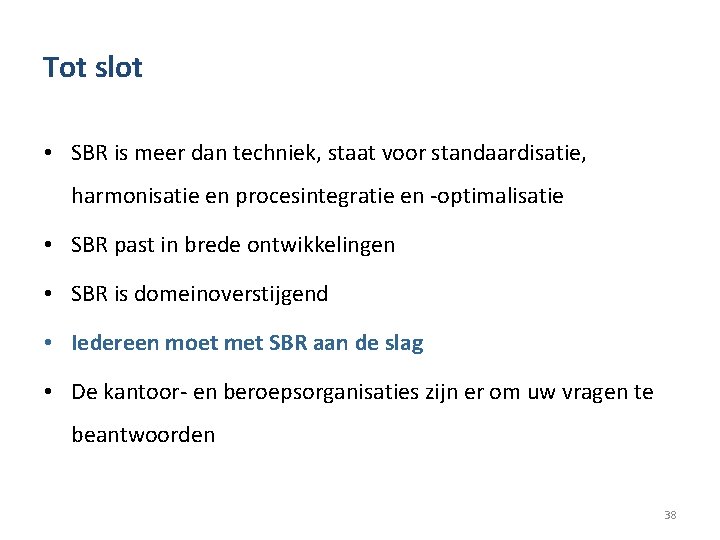 Tot slot • SBR is meer dan techniek, staat voor standaardisatie, harmonisatie en procesintegratie