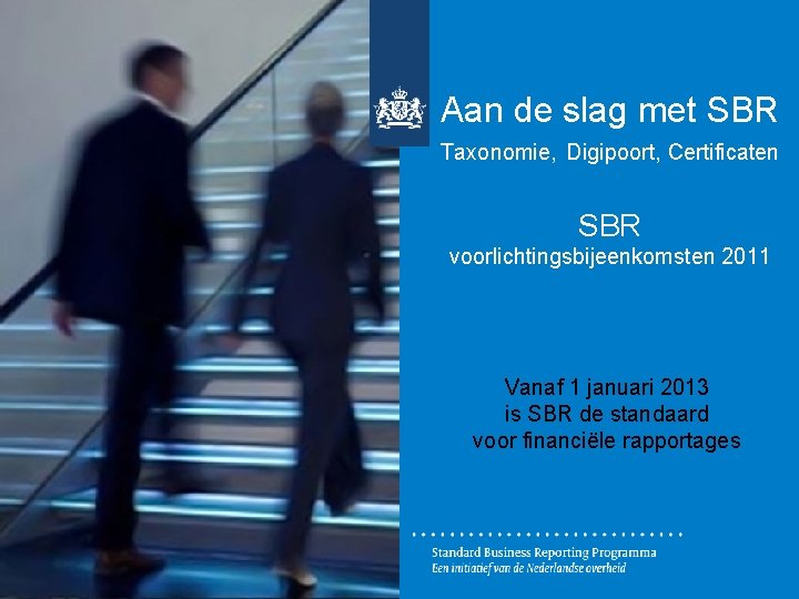 Aan de slag met SBR Taxonomie, Digipoort, Certificaten SBR voorlichtingsbijeenkomsten 2011 Vanaf 1 januari