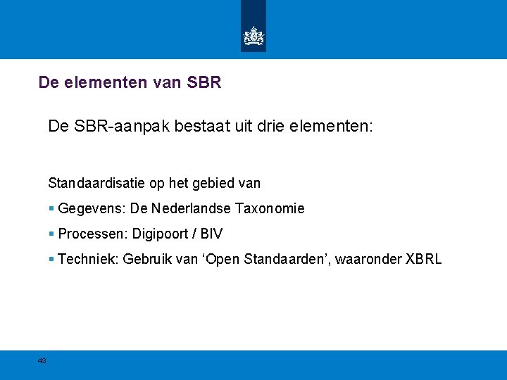 De elementen van SBR De SBR-aanpak bestaat uit drie elementen: Standaardisatie op het gebied