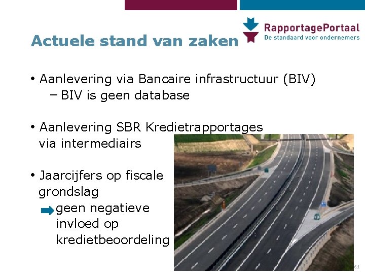 Actuele stand van zaken • Aanlevering via Bancaire infrastructuur (BIV) – BIV is geen