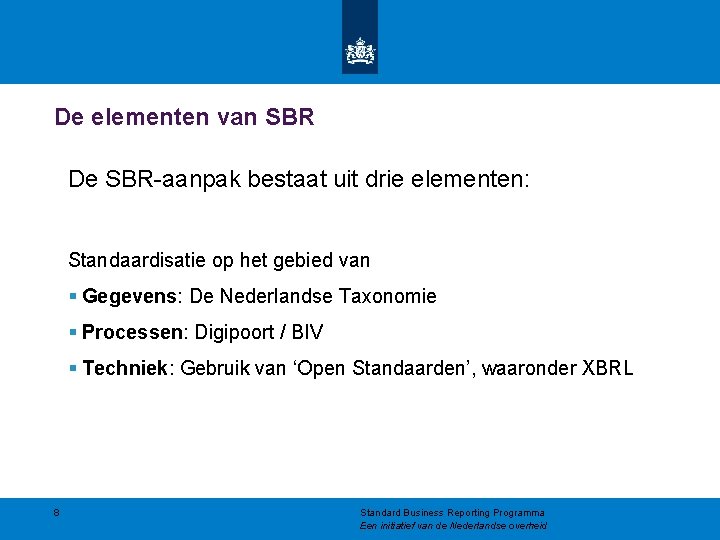 De elementen van SBR De SBR-aanpak bestaat uit drie elementen: Standaardisatie op het gebied