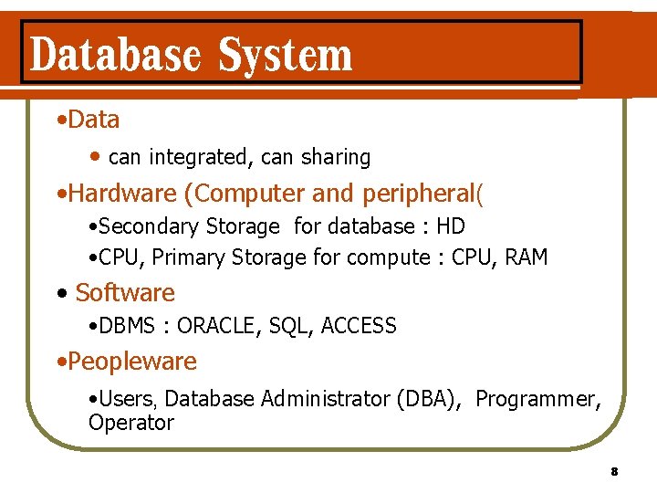 Database System • Data • can integrated, can sharing • Hardware (Computer and peripheral( Database System • Data • can integrated, can sharing • Hardware (Computer and peripheral(