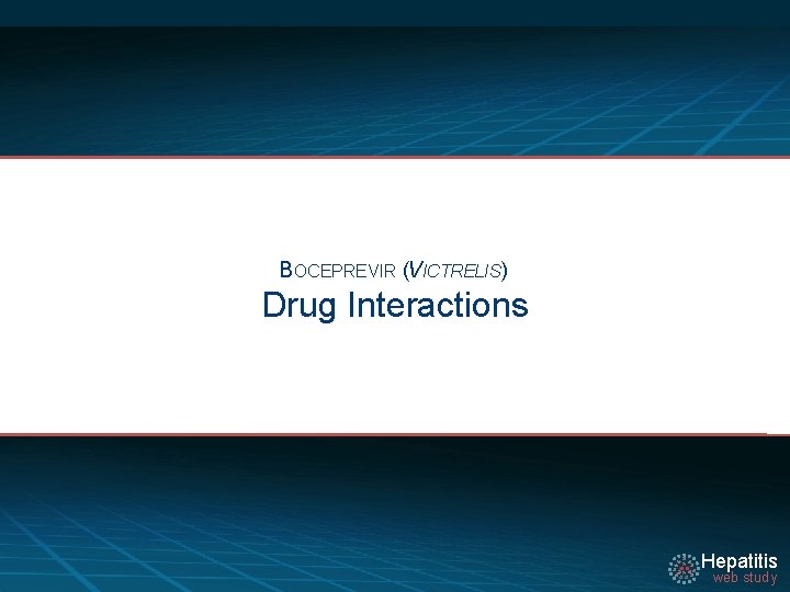 BOCEPREVIR (VICTRELIS) Drug Interactions Hepatitis web study 