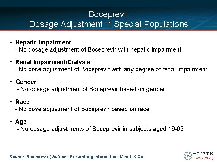 Boceprevir Dosage Adjustment in Special Populations • Hepatic Impairment - No dosage adjustment of