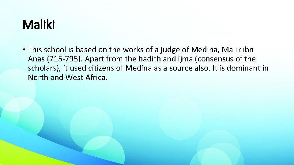 Maliki • This school is based on the works of a judge of Medina,
