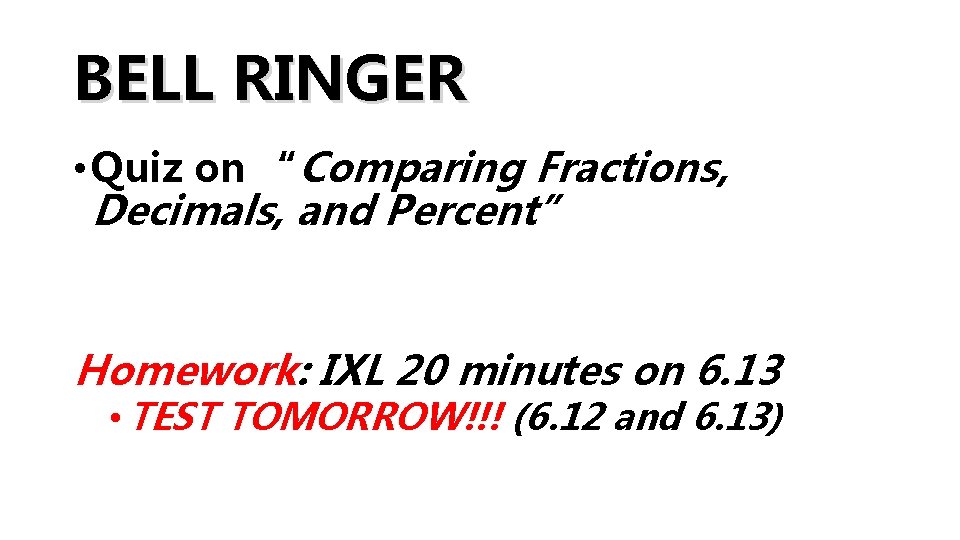 BELL RINGER • Quiz on “Comparing Fractions, Decimals, and Percent” Homework: IXL 20 minutes