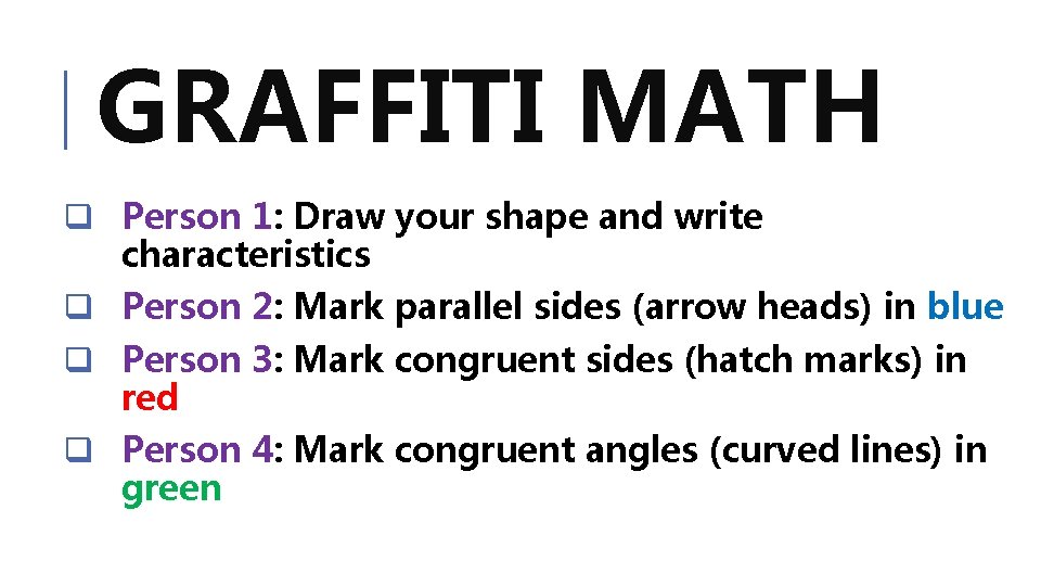 GRAFFITI MATH q Person 1: Draw your shape and write characteristics q Person 2: