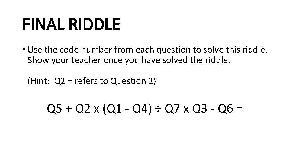 FINAL RIDDLE • Use the code number from each question to solve this riddle.