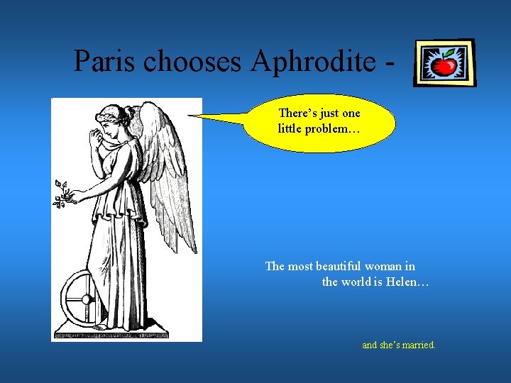 Paris chooses Aphrodite There’s just one little problem… The most beautiful woman in the