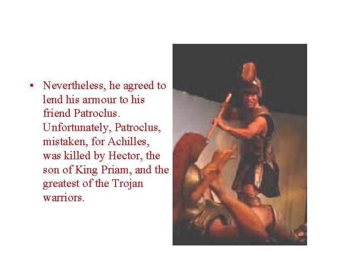 • Nevertheless, he agreed to lend his armour to his friend Patroclus. Unfortunately,