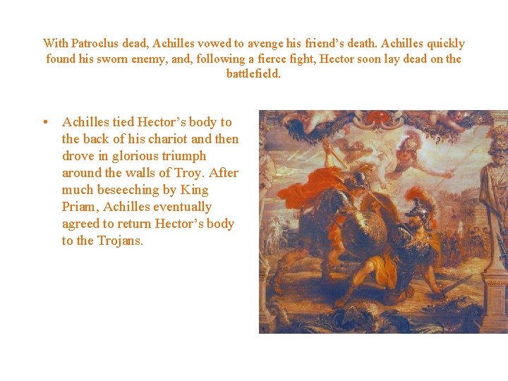 With Patroclus dead, Achilles vowed to avenge his friend’s death. Achilles quickly found his