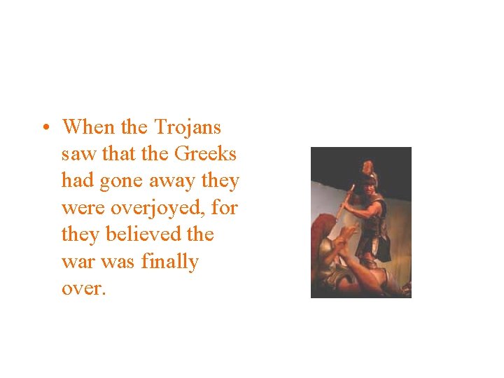  • When the Trojans saw that the Greeks had gone away they were