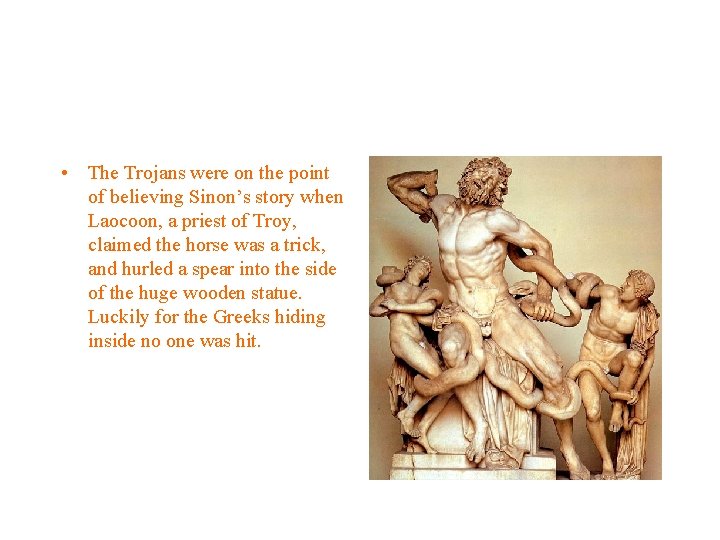  • The Trojans were on the point of believing Sinon’s story when Laocoon,