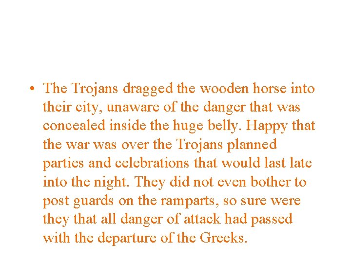  • The Trojans dragged the wooden horse into their city, unaware of the