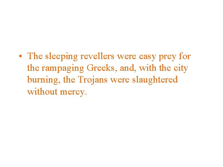  • The sleeping revellers were easy prey for the rampaging Greeks, and, with