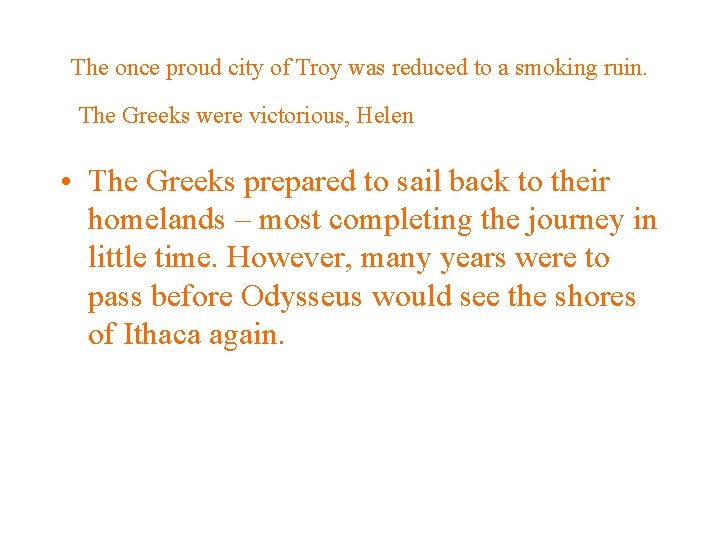 The once proud city of Troy was reduced to a smoking ruin. The Greeks