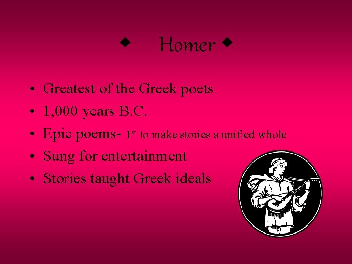 w • • • Homer w Greatest of the Greek poets 1, 000 years