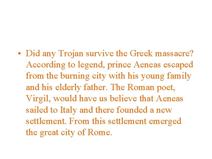  • Did any Trojan survive the Greek massacre? According to legend, prince Aeneas