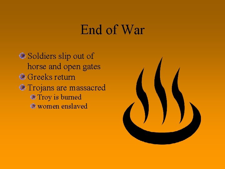 End of War Soldiers slip out of horse and open gates Greeks return Trojans
