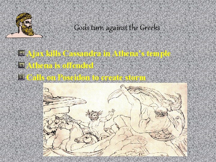 Gods turn against the Greeks Ajax kills Cassandra in Athena’s temple Athena is offended