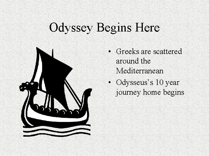 Odyssey Begins Here • Greeks are scattered around the Mediterranean • Odysseus’s 10 year