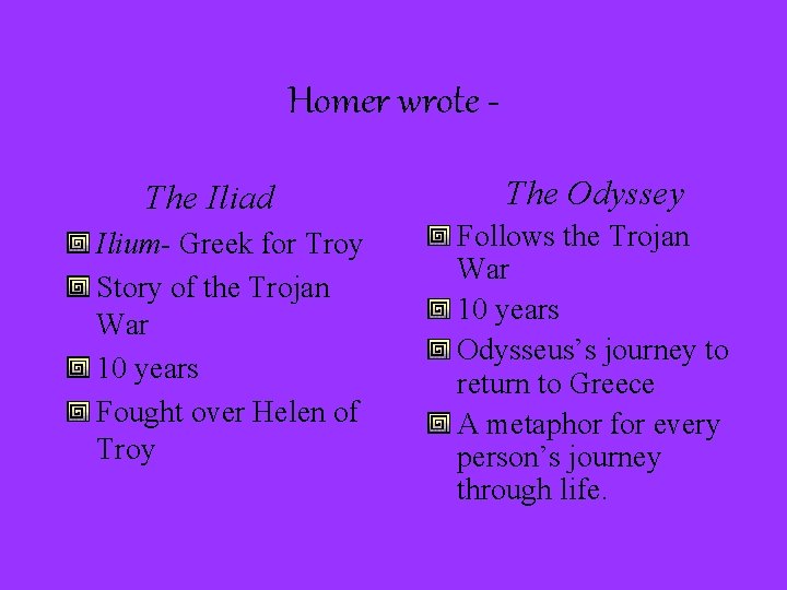 Homer wrote The Iliad Ilium- Greek for Troy Story of the Trojan War 10