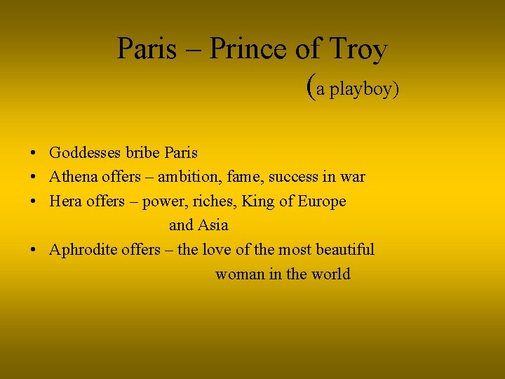 Paris – Prince of Troy (a playboy) • Goddesses bribe Paris • Athena offers