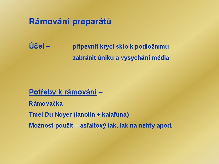 Rámování preparátů Účel – připevnit krycí sklo k podložnímu zabránit úniku a vysychání média