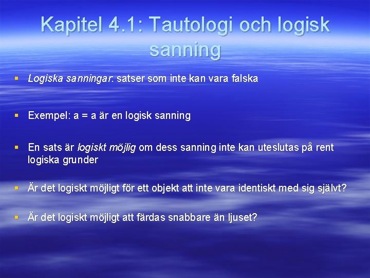 Kapitel 4. 1: Tautologi och logisk sanning § Logiska sanningar: satser som inte kan