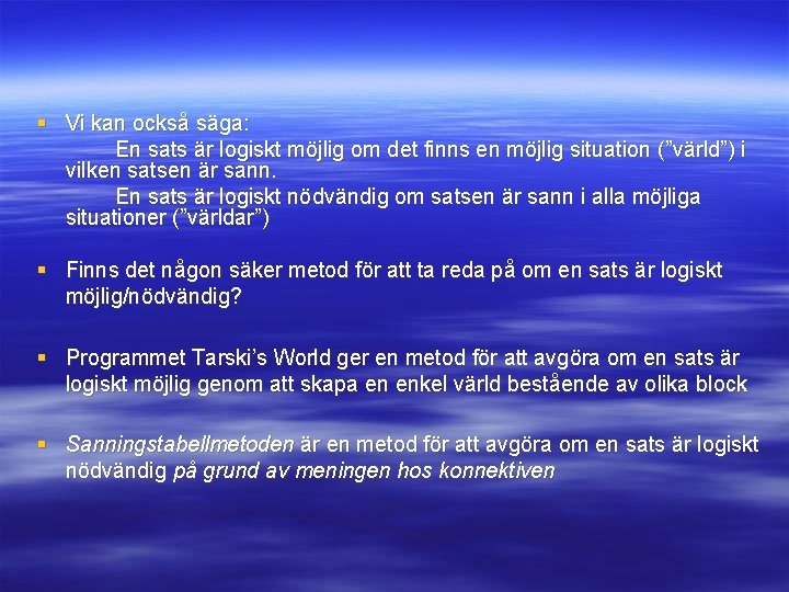 § Vi kan också säga: En sats är logiskt möjlig om det finns en