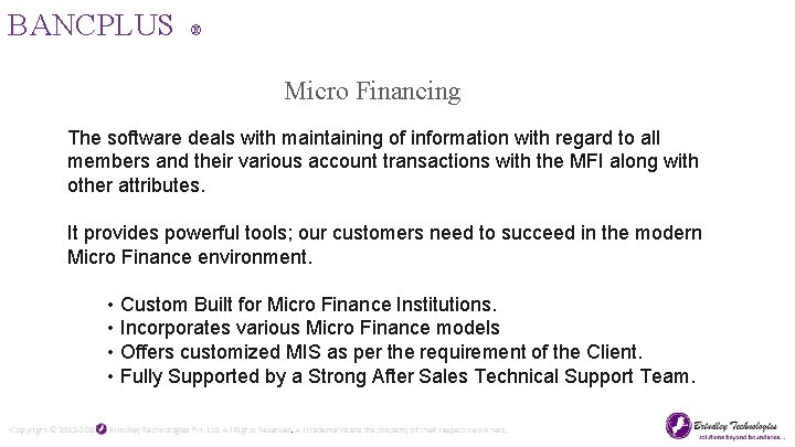 BANCPLUS ® Micro Financing The software deals with maintaining of information with regard to