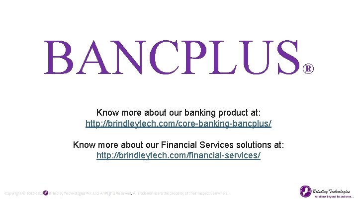 BANCPLUS Know more about our banking product at: http: //brindleytech. com/core-banking-bancplus/ Know more about