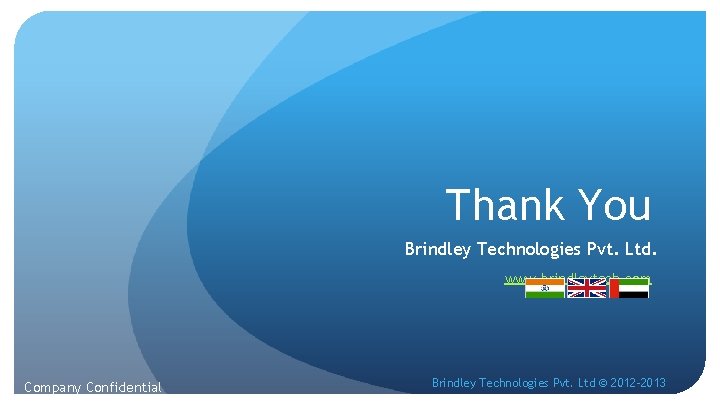 Thank You Brindley Technologies Pvt. Ltd. www. brindleytech. com Company Confidential Brindley Technologies Pvt.