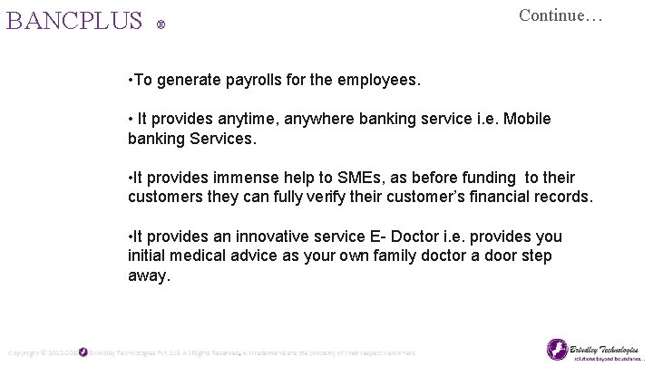 BANCPLUS ® Continue… • To generate payrolls for the employees. • It provides anytime,