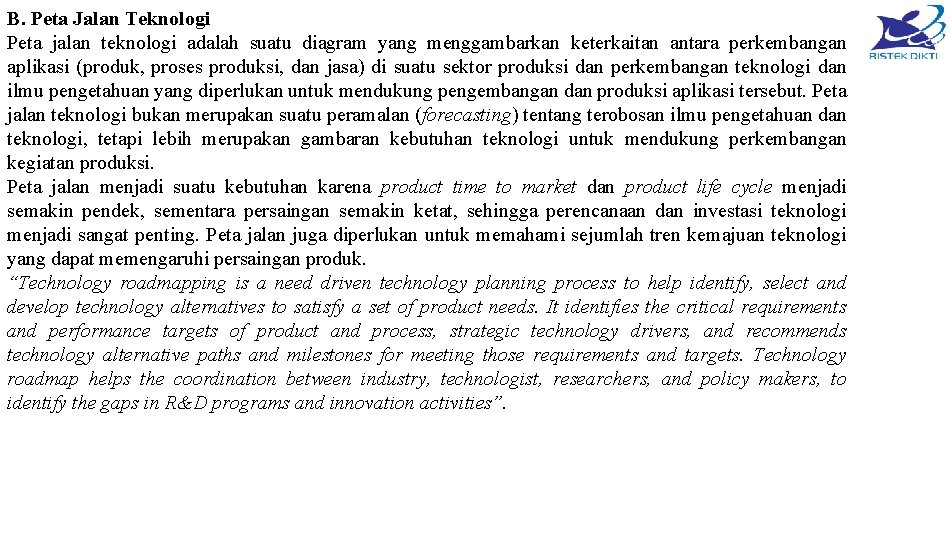 B. Peta Jalan Teknologi Peta jalan teknologi adalah suatu diagram yang menggambarkan keterkaitan antara