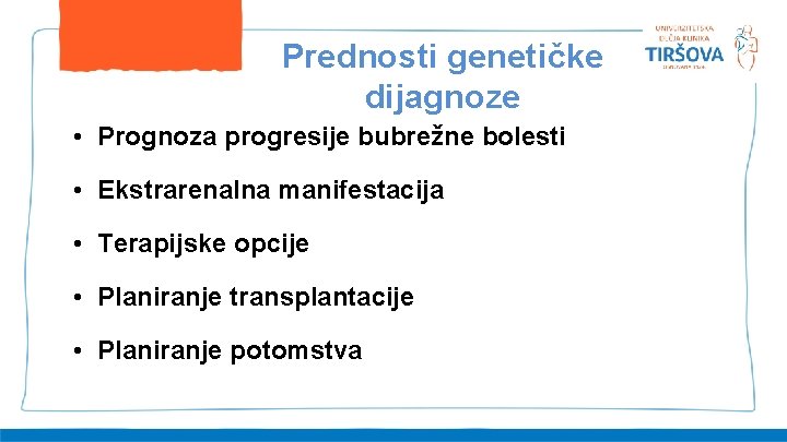 Prednosti genetičke dijagnoze • Prognoza progresije bubrežne bolesti • Ekstrarenalna manifestacija • Terapijske opcije