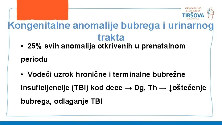 Kongenitalne anomalije bubrega i urinarnog trakta • 25% svih anomalija otkrivenih u prenatalnom periodu