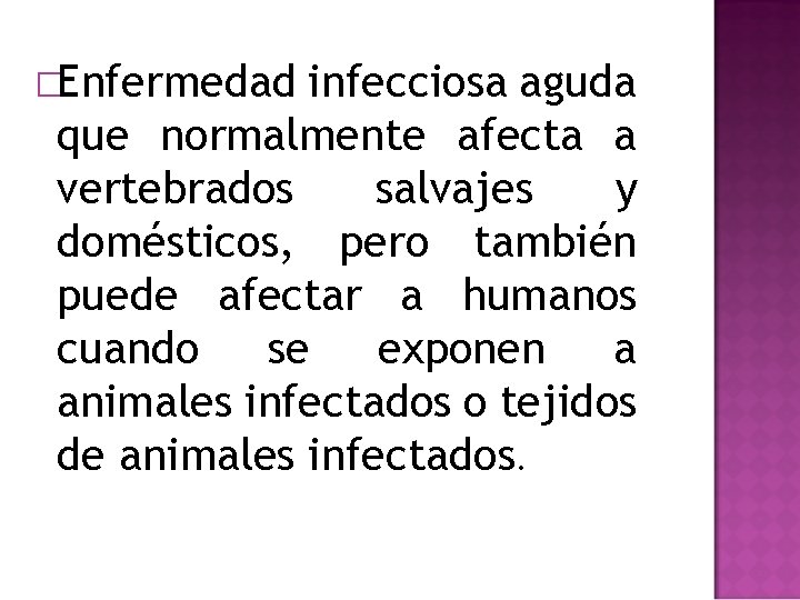 �Enfermedad infecciosa aguda que normalmente afecta a vertebrados salvajes y domésticos, pero también puede