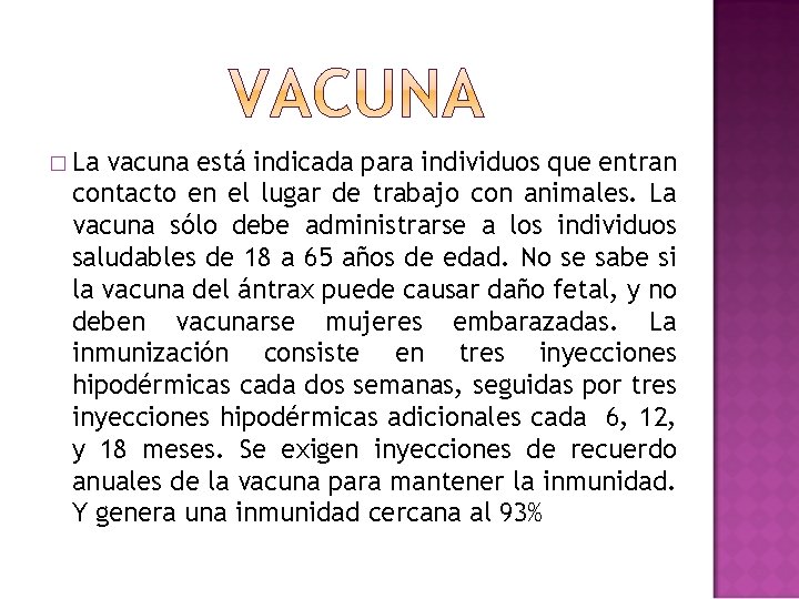 � La vacuna está indicada para individuos que entran contacto en el lugar de