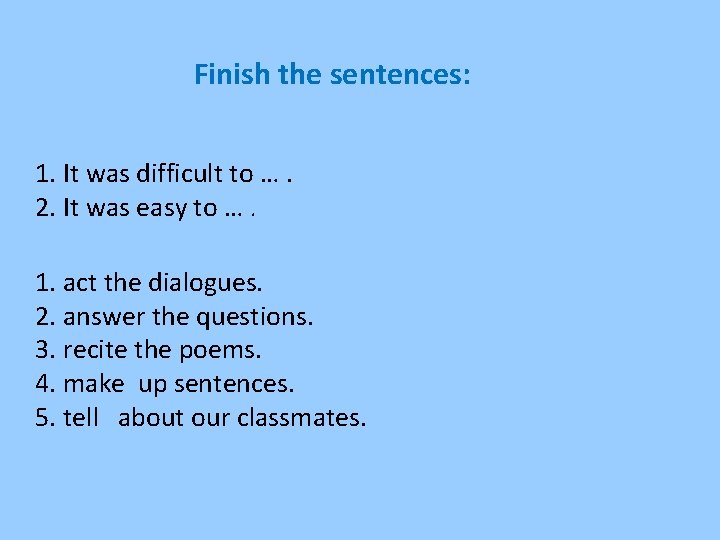 Finish the sentences: 1. It was difficult to …. 2. It was easy to