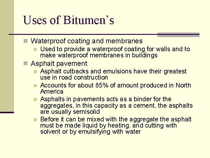 Uses of Bitumen’s n Waterproof coating and membranes n Used to provide a waterproof