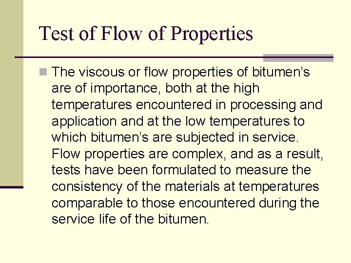 Test of Flow of Properties n The viscous or flow properties of bitumen’s are