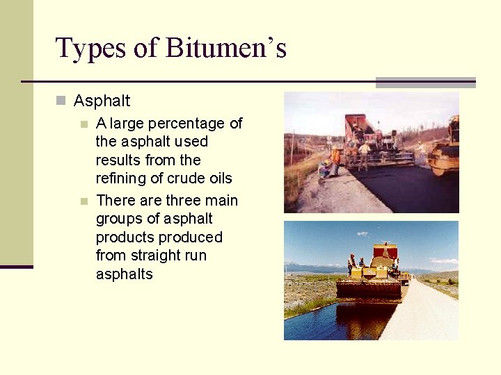 Types of Bitumen’s n Asphalt n A large percentage of the asphalt used results