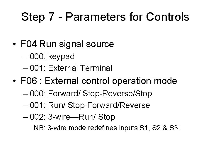 Step 7 - Parameters for Controls • F 04 Run signal source – 000: