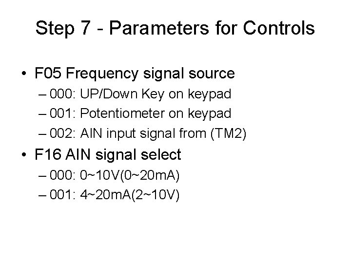 Step 7 - Parameters for Controls • F 05 Frequency signal source – 000: