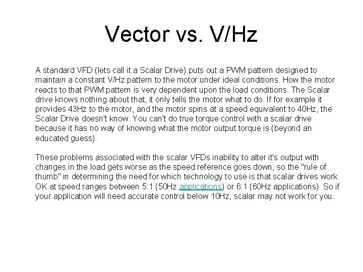 Vector vs. V/Hz A standard VFD (lets call it a Scalar Drive) puts out