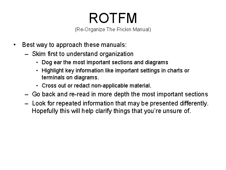 ROTFM (Re-Organize The Frickin Manual) • Best way to approach these manuals: – Skim